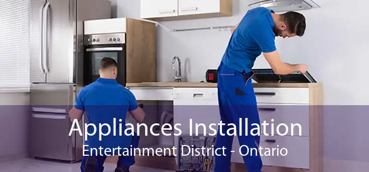 Appliances Installation Entertainment District - Ontario