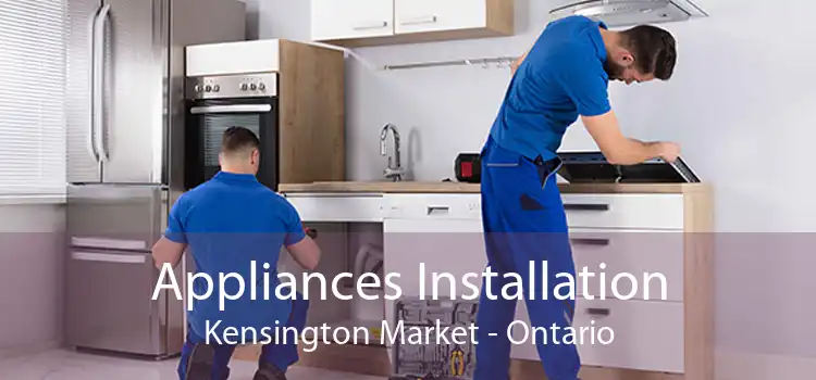 Appliances Installation Kensington Market - Ontario