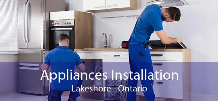 Appliances Installation Lakeshore - Ontario