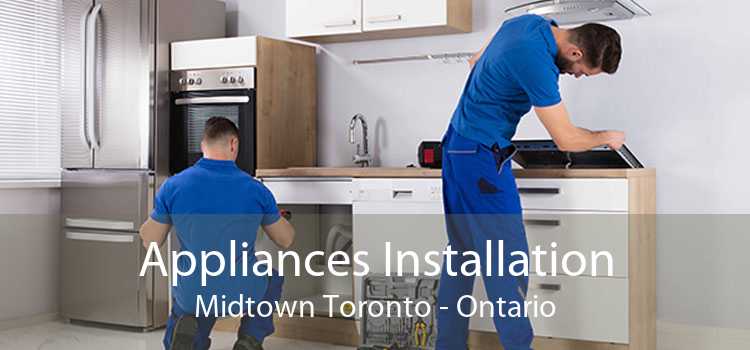 Appliances Installation Midtown Toronto - Ontario