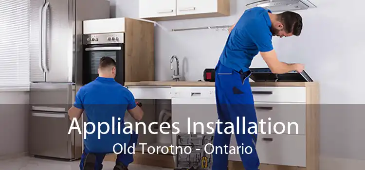 Appliances Installation Old Torotno - Ontario
