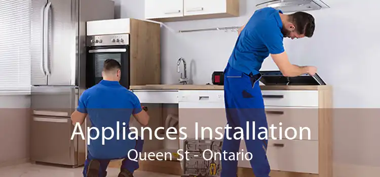 Appliances Installation Queen St - Ontario
