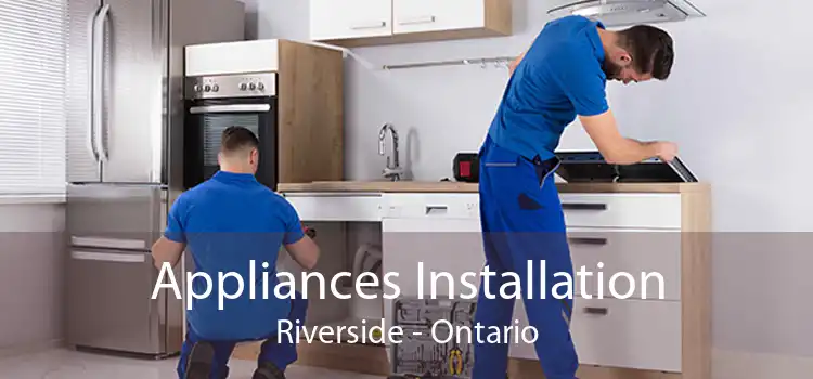 Appliances Installation Riverside - Ontario