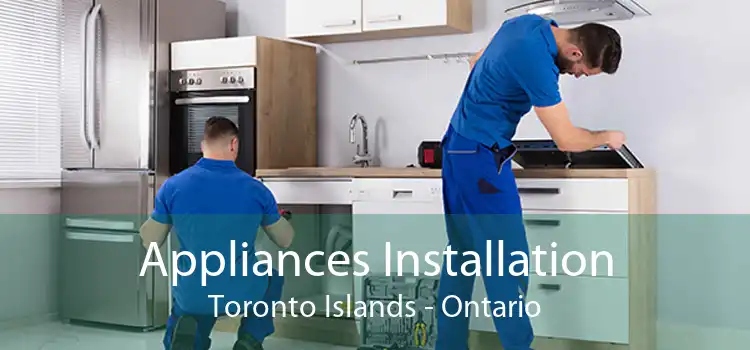 Appliances Installation Toronto Islands - Ontario
