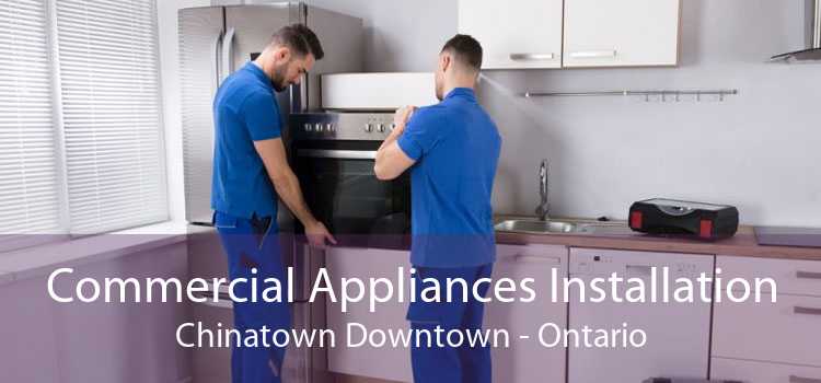 Commercial Appliances Installation Chinatown Downtown - Ontario