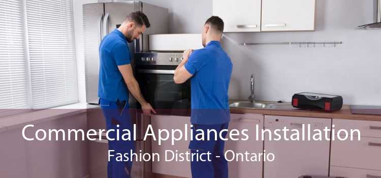 Commercial Appliances Installation Fashion District - Ontario