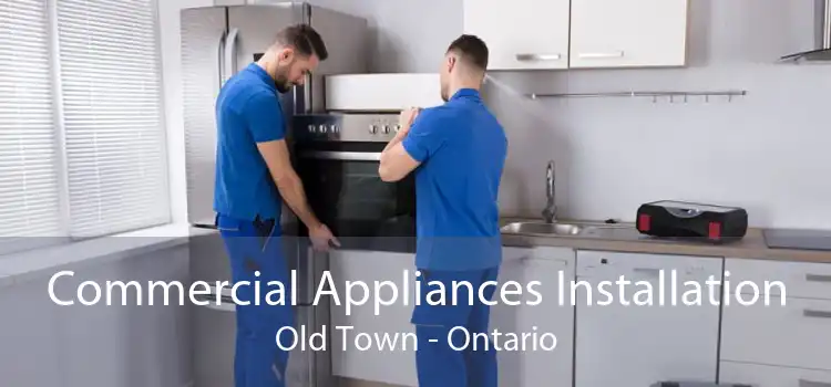 Commercial Appliances Installation Old Town - Ontario
