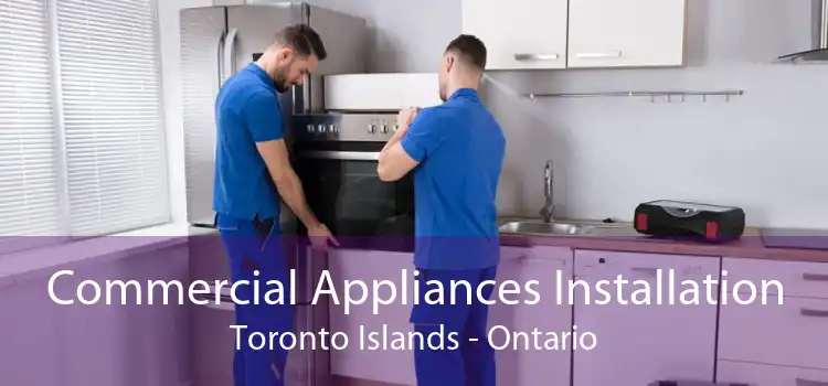 Commercial Appliances Installation Toronto Islands - Ontario