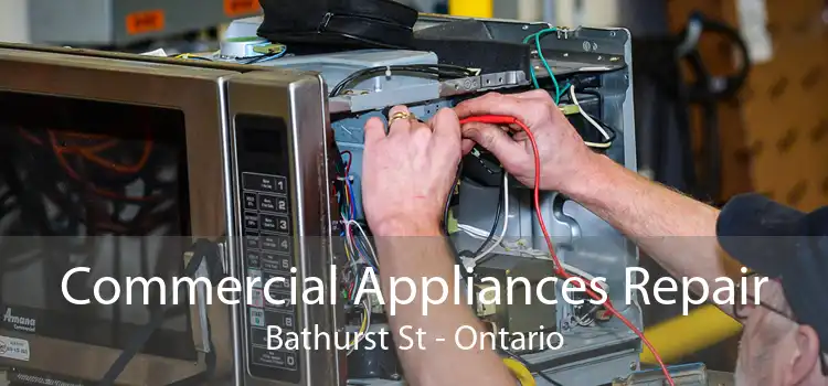 Commercial Appliances Repair Bathurst St - Ontario