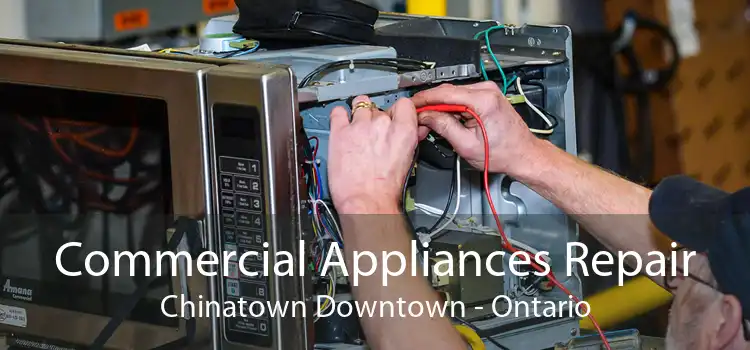 Commercial Appliances Repair Chinatown Downtown - Ontario