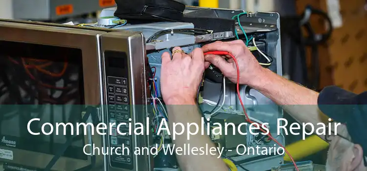 Commercial Appliances Repair Church and Wellesley - Ontario