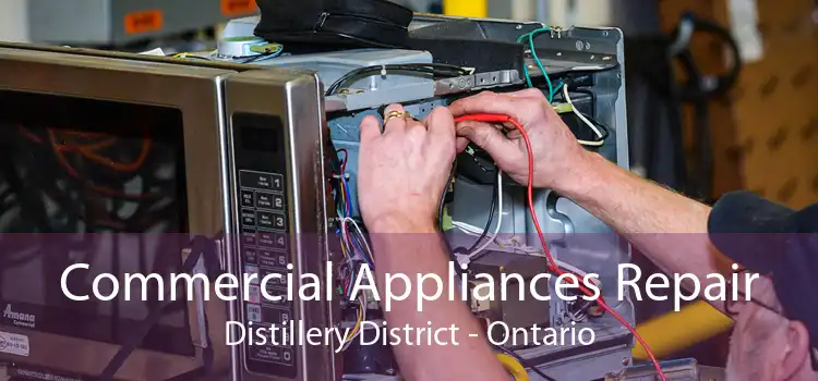 Commercial Appliances Repair Distillery District - Ontario