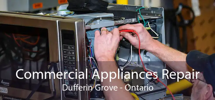 Commercial Appliances Repair Dufferin Grove - Ontario