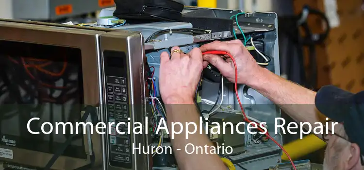 Commercial Appliances Repair Huron - Ontario