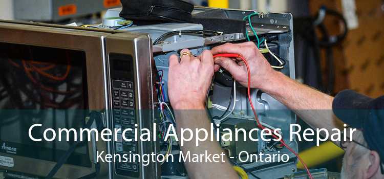 Commercial Appliances Repair Kensington Market - Ontario
