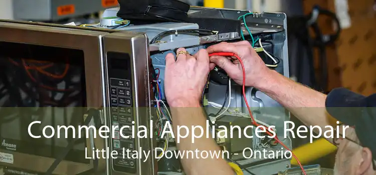 Commercial Appliances Repair Little Italy Downtown - Ontario