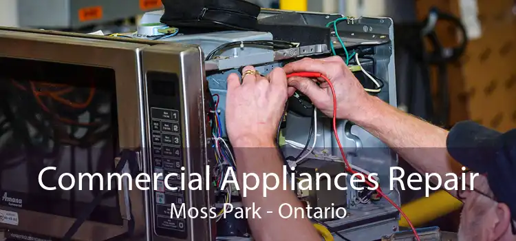 Commercial Appliances Repair Moss Park - Ontario
