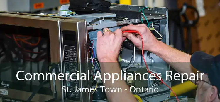 Commercial Appliances Repair St. James Town - Ontario