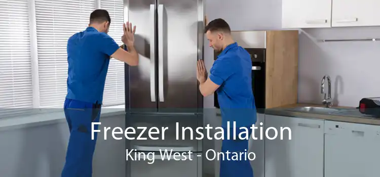 Freezer Installation King West - Ontario