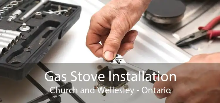 Gas Stove Installation Church and Wellesley - Ontario