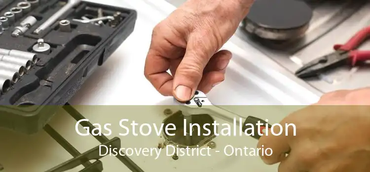 Gas Stove Installation Discovery District - Ontario
