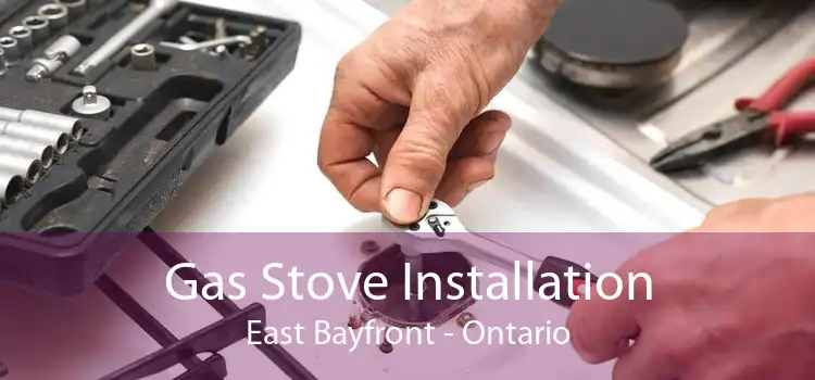 Gas Stove Installation East Bayfront - Ontario