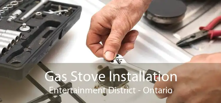 Gas Stove Installation Entertainment District - Ontario
