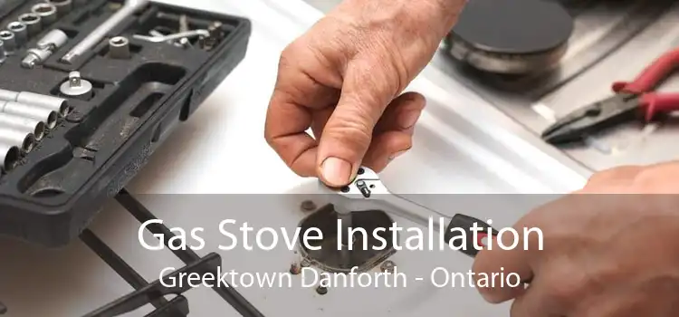 Gas Stove Installation Greektown Danforth - Ontario