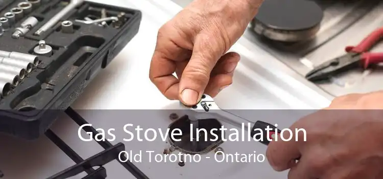 Gas Stove Installation Old Torotno - Ontario