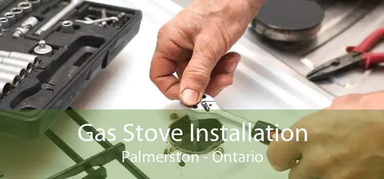 Gas Stove Installation Palmerston - Ontario