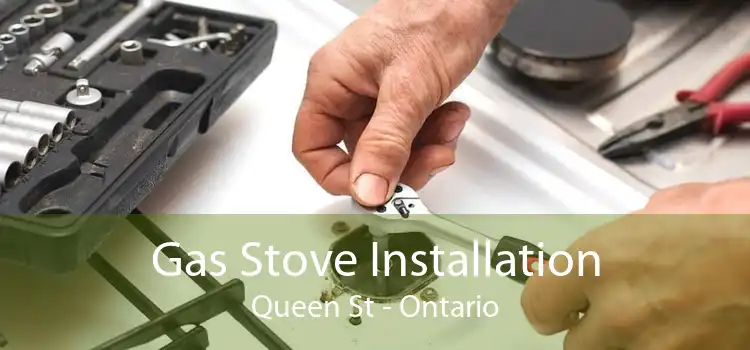 Gas Stove Installation Queen St - Ontario