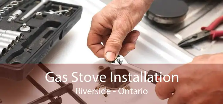 Gas Stove Installation Riverside - Ontario