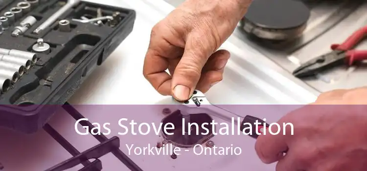 Gas Stove Installation Yorkville - Ontario