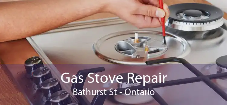 Gas Stove Repair Bathurst St - Ontario
