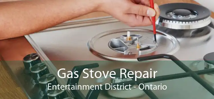 Gas Stove Repair Entertainment District - Ontario