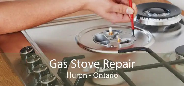 Gas Stove Repair Huron - Ontario