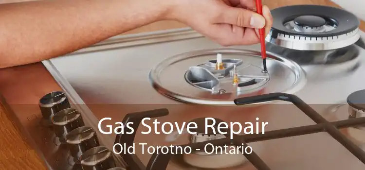 Gas Stove Repair Old Torotno - Ontario