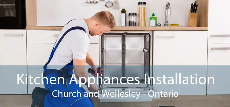 Kitchen Appliances Installation Church and Wellesley - Ontario
