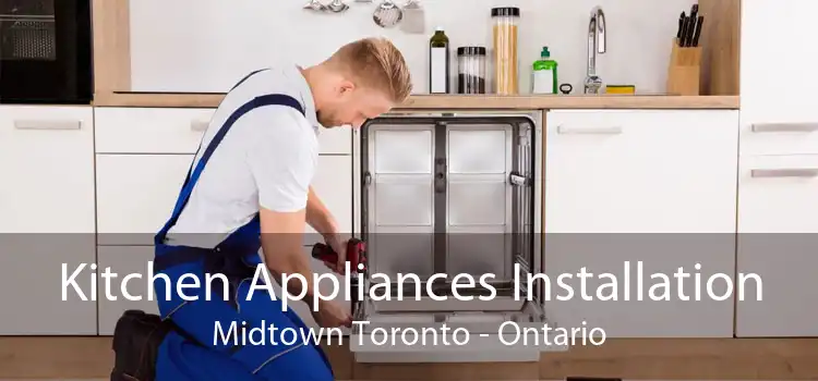 Kitchen Appliances Installation Midtown Toronto - Ontario