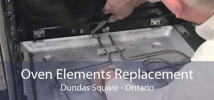 Oven Elements Replacement Dundas Square - Ontario