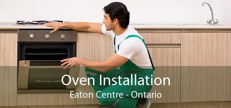 Oven Installation Eaton Centre - Ontario