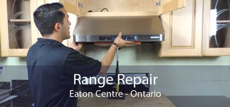 Range Repair Eaton Centre - Ontario
