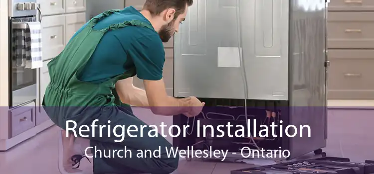 Refrigerator Installation Church and Wellesley - Ontario