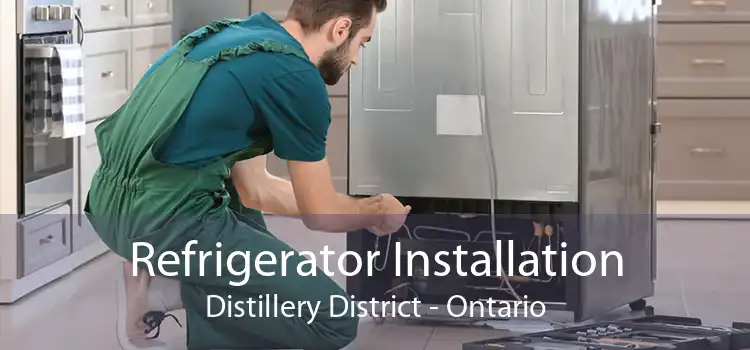 Refrigerator Installation Distillery District - Ontario
