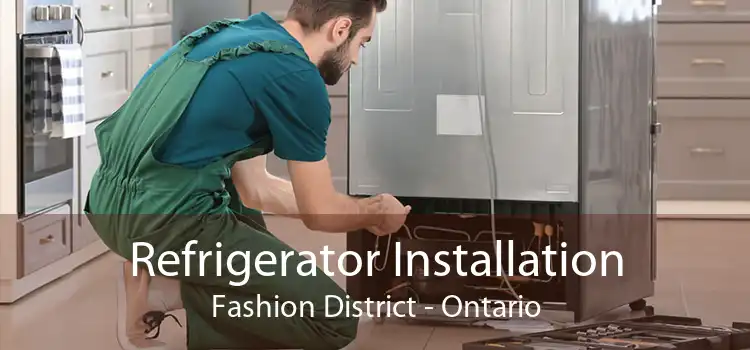 Refrigerator Installation Fashion District - Ontario