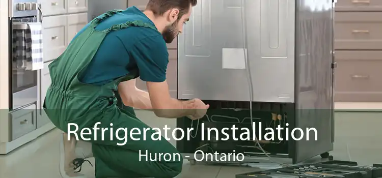 Refrigerator Installation Huron - Ontario
