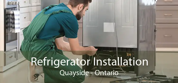 Refrigerator Installation Quayside - Ontario