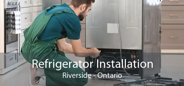 Refrigerator Installation Riverside - Ontario