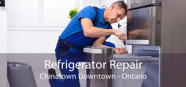 Refrigerator Repair Chinatown Downtown - Ontario