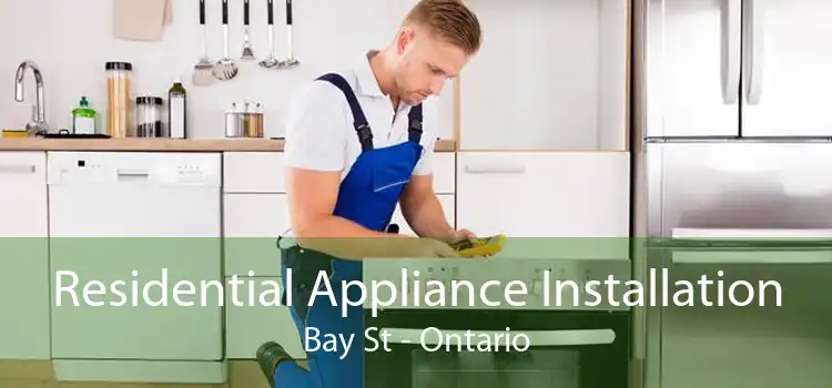 Residential Appliance Installation Bay St - Ontario
